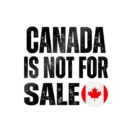 Die-Cut Stickers, (DTF) Canada is not for sale 2025 Canada for canadian