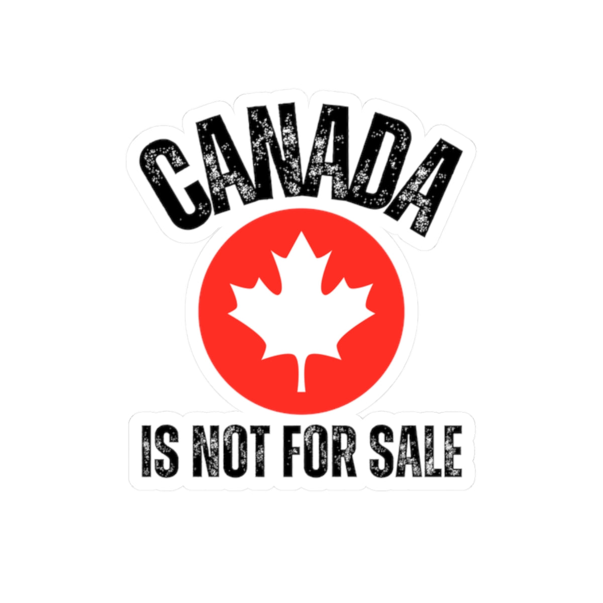 Canada Is Not For Sale Sticker - Bold Kiss-Cut Vinyl Decal for Laptop, Water Bottle & More