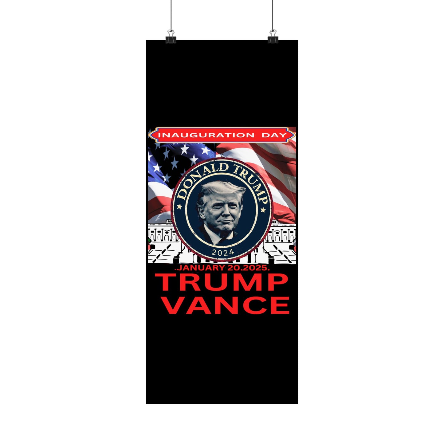 Matte Vertical Posters Donal Trump Inauguration day support your president  47th POTUS  USA