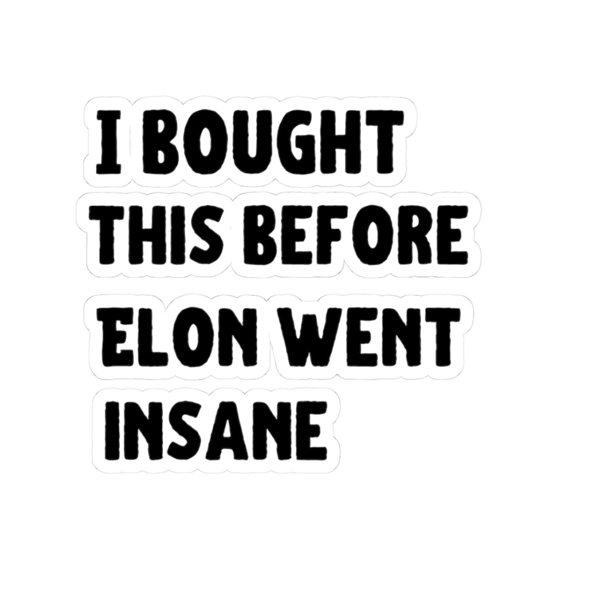 Humorous Kiss-Cut Stickers - "I Bought This Before Elon Went Insane" funny anti Elon Musk