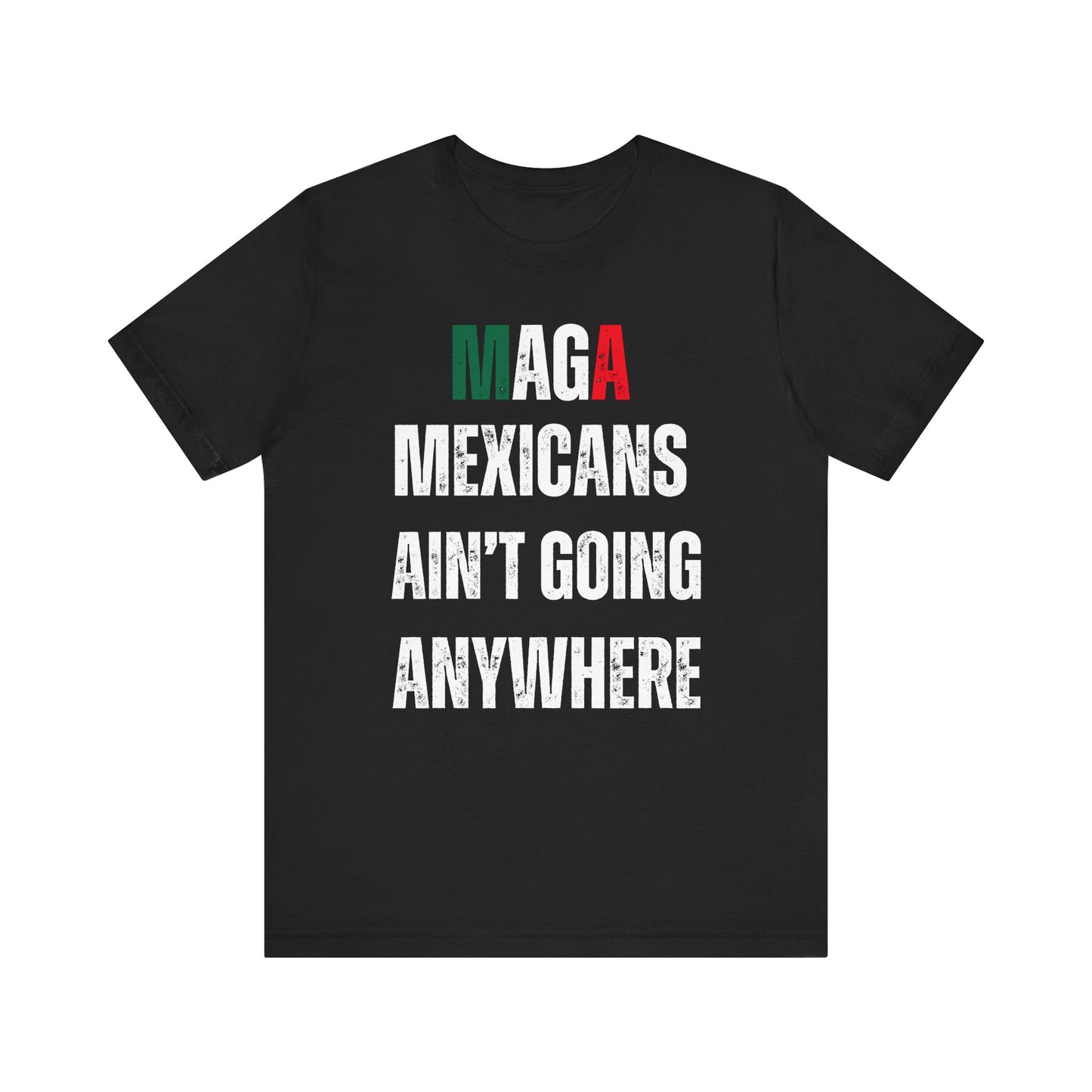 Unisex Jersey Tee - "MAGA Mexicans Ain't Going Anywhere" Funny political