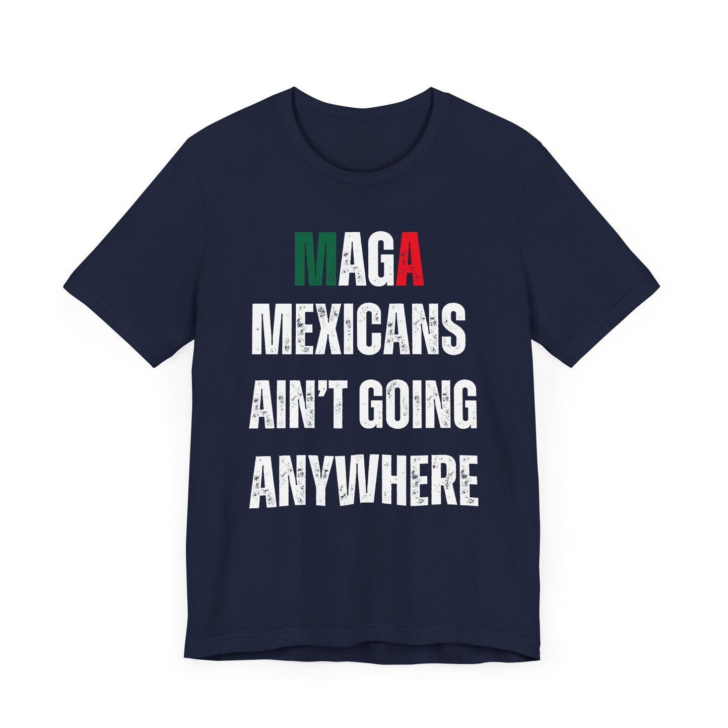 Unisex Jersey Tee - "MAGA Mexicans Ain't Going Anywhere" Funny political