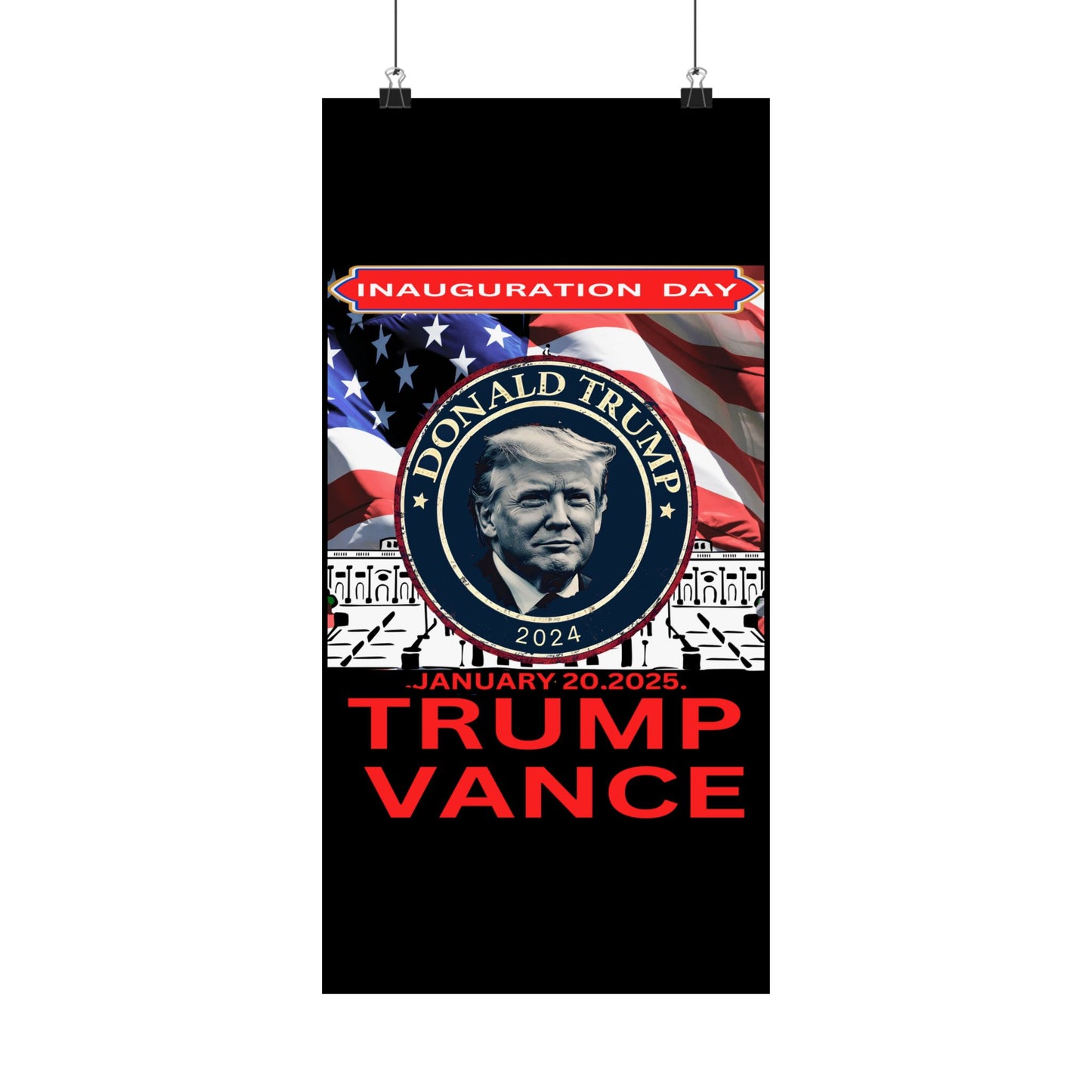 Matte Vertical Posters Donal Trump Inauguration day support your president  47th POTUS  USA