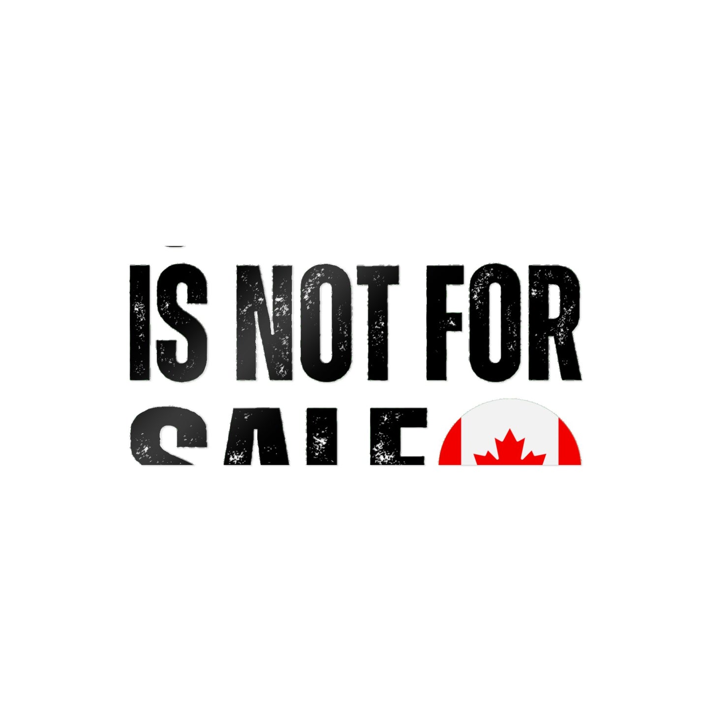 Die-Cut Stickers, (DTF) Canada is not for sale 2025 Canada for canadian