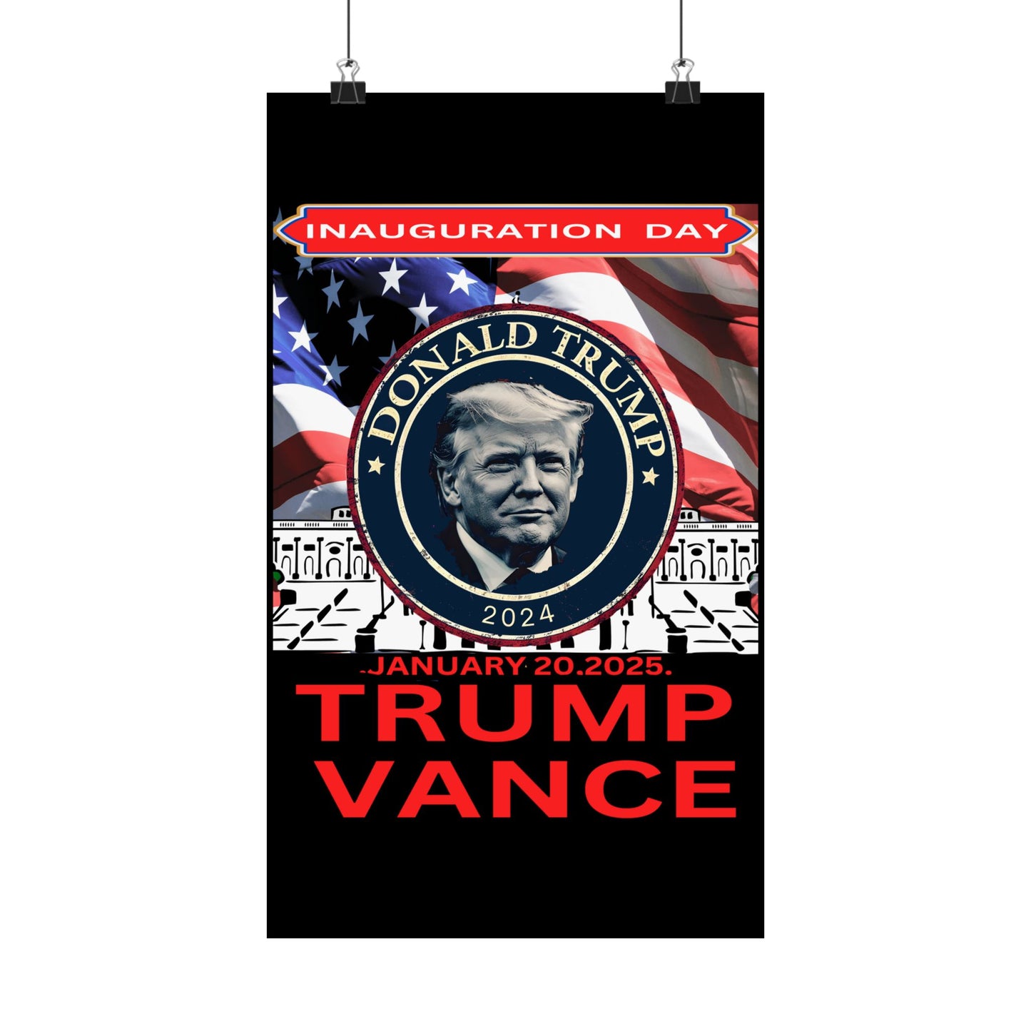 Matte Vertical Posters Donal Trump Inauguration day support your president  47th POTUS  USA