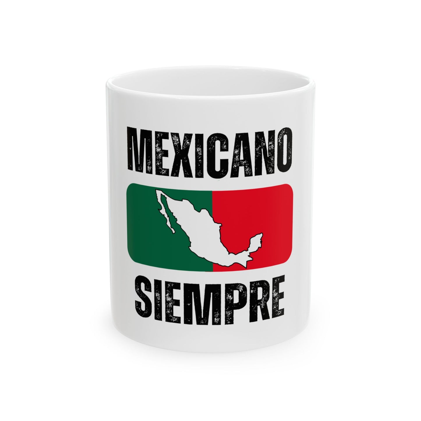 Mexicano Siempre Ceramic Mug - Proud Mexican Heritage Coffee Cup (11oz & 15oz)