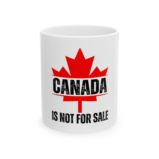 Canada Is Not For Sale Ceramic Mug - 11oz & 15oz Options - Perfect Gift for Proud Canadians