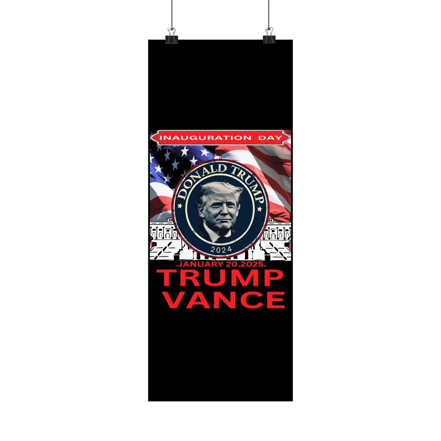 Matte Vertical Posters Donal Trump Inauguration day support your president  47th POTUS  USA