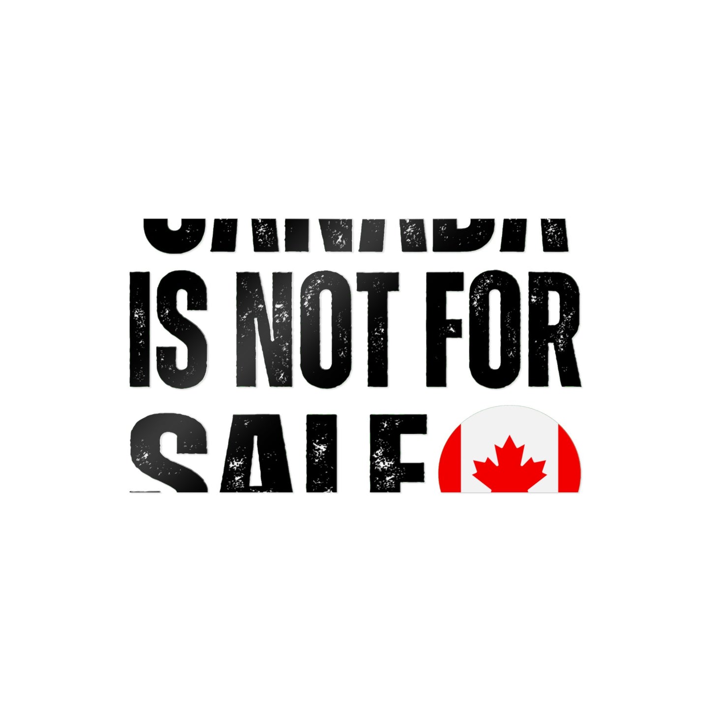 Die-Cut Stickers, (DTF) Canada is not for sale 2025 Canada for canadian