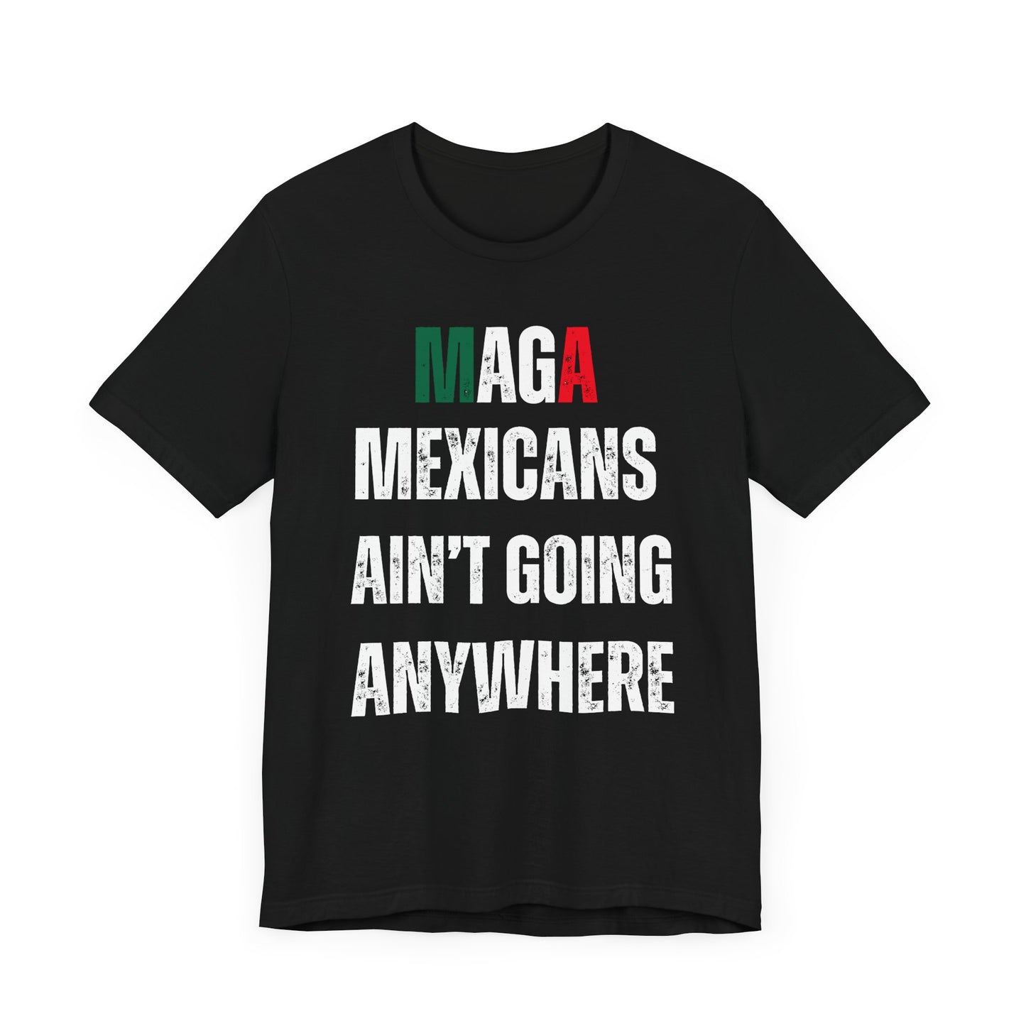 Unisex Jersey Tee - "MAGA Mexicans Ain't Going Anywhere" Funny political